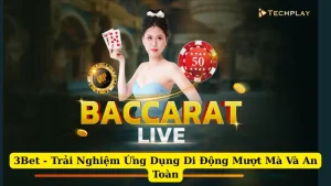3Bet - Trải Nghiệm Ứng Dụng Di Động Mượt Mà Và An Toàn