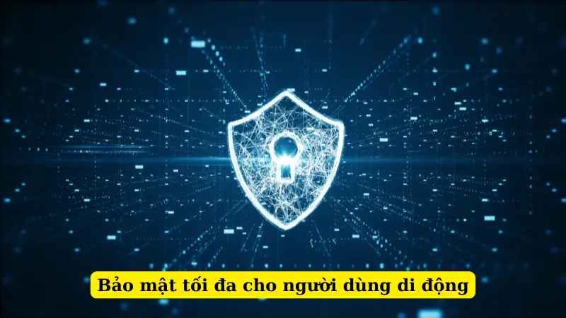 Bảo mật tối đa cho người dùng di động