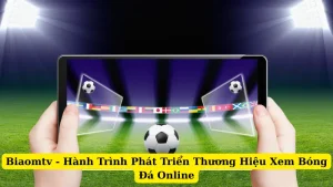 Biaomtv - Hành Trình Phát Triển Thương Hiệu Xem Bóng Đá Online