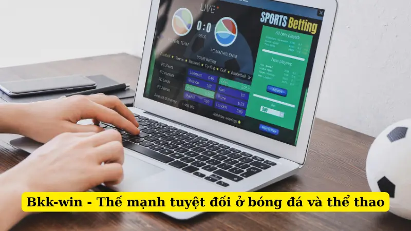 Bkk-win - Thế mạnh tuyệt đối ở bóng đá và thể thao