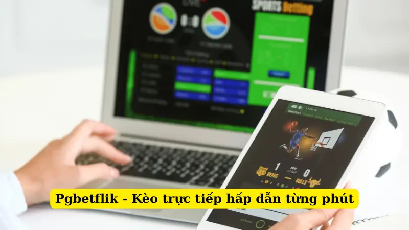 Pgbetflik - Kèo trực tiếp hấp dẫn từng phút